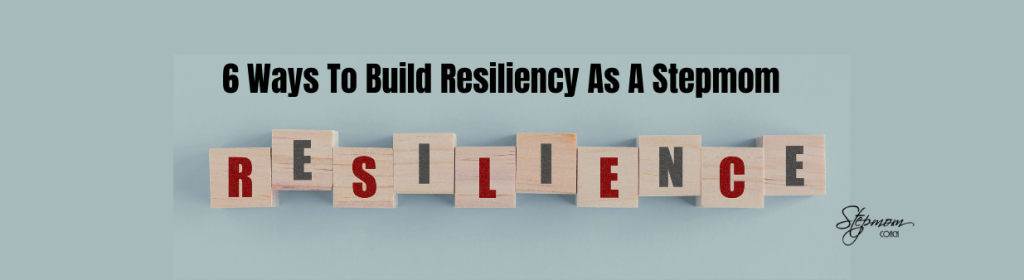 gray background, blocks with the words 6 ways to build resiliency as a stepmom